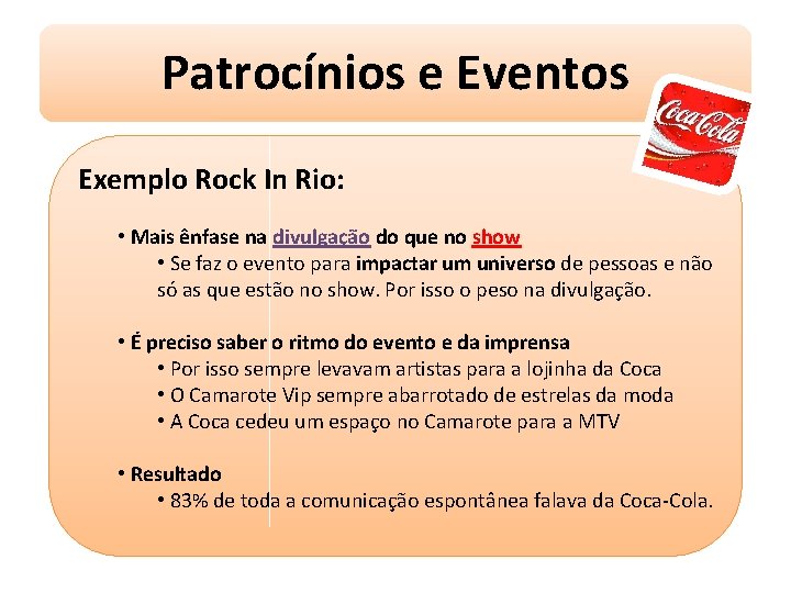 Patrocínios e Eventos Exemplo Rock In Rio: • Mais ênfase na divulgação do que