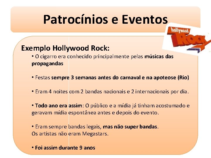 Patrocínios e Eventos Exemplo Hollywood Rock: • O cigarro era conhecido principalmente pelas músicas