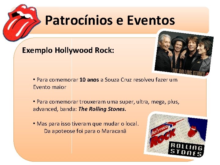 Patrocínios e Eventos Exemplo Hollywood Rock: • Para comemorar 10 anos a Souza Cruz