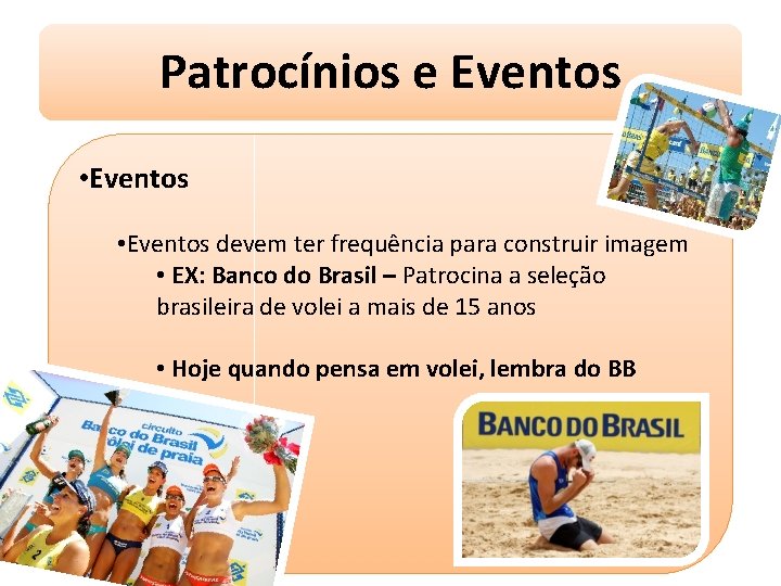 Patrocínios e Eventos • Eventos devem ter frequência para construir imagem • EX: Banco