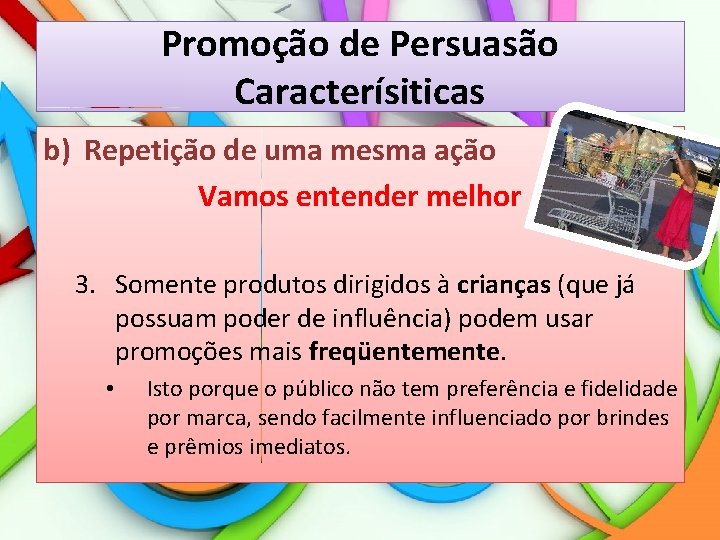Promoção de Persuasão Caracterísiticas b) Repetição de uma mesma ação Vamos entender melhor 3.
