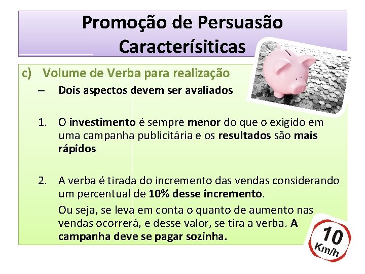 Promoção de Persuasão Caracterísiticas c) Volume de Verba para realização – Dois aspectos devem