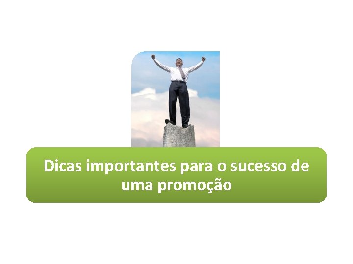 Dicas importantes para o sucesso de uma promoção 