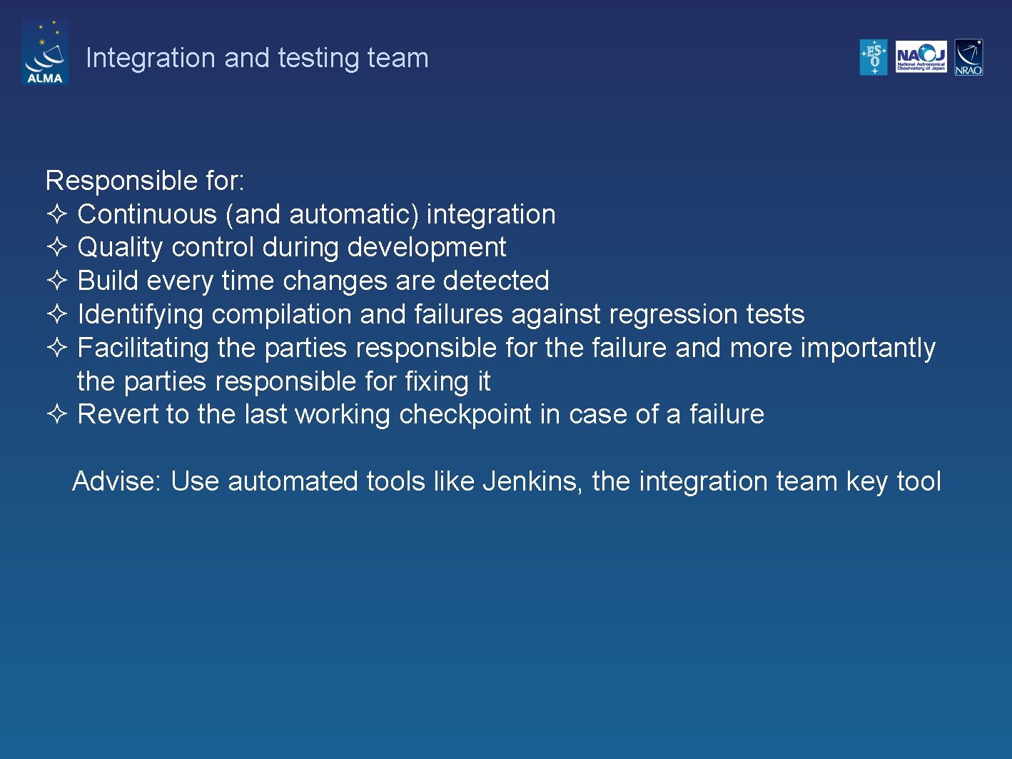 Integration and testing team Responsible for: ² Continuous (and automatic) integration ² Quality control