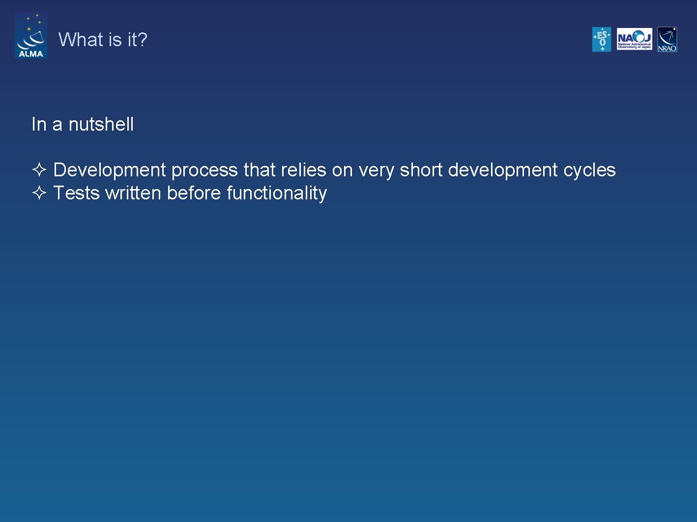 What is it? In a nutshell ² Development process that relies on very short