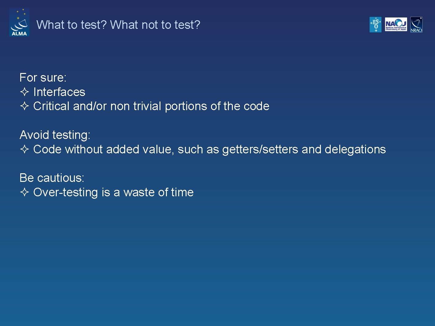 What to test? What not to test? For sure: ² Interfaces ² Critical and/or