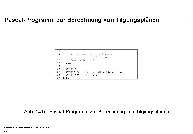  Pascal-Programm zur Berechnung von Tilgungsplänen Abb. 141 c: Pascal-Programm zur Berechnung von Tilgungsplänen