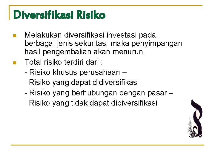 Diversifikasi Risiko n n Melakukan diversifikasi investasi pada berbagai jenis sekuritas, maka penyimpangan hasil