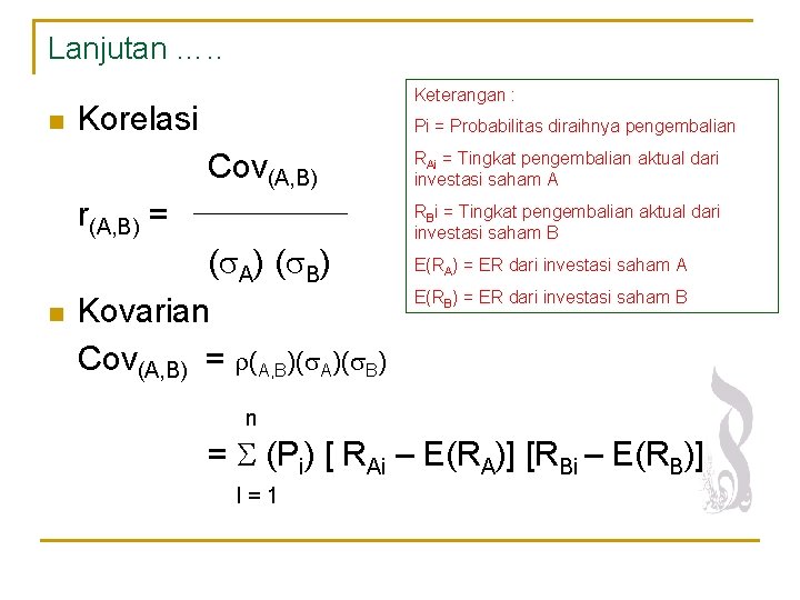 Lanjutan …. . n Keterangan : Korelasi Pi = Probabilitas diraihnya pengembalian Cov(A, B)