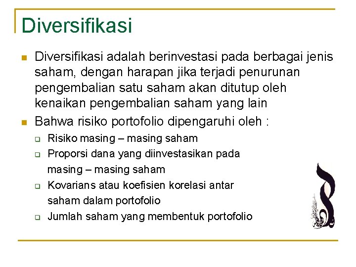 Diversifikasi n n Diversifikasi adalah berinvestasi pada berbagai jenis saham, dengan harapan jika terjadi