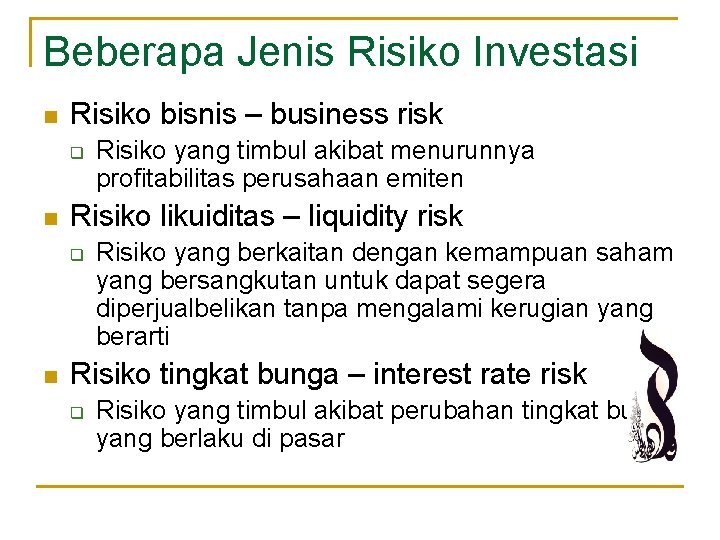 Beberapa Jenis Risiko Investasi n Risiko bisnis – business risk q n Risiko likuiditas