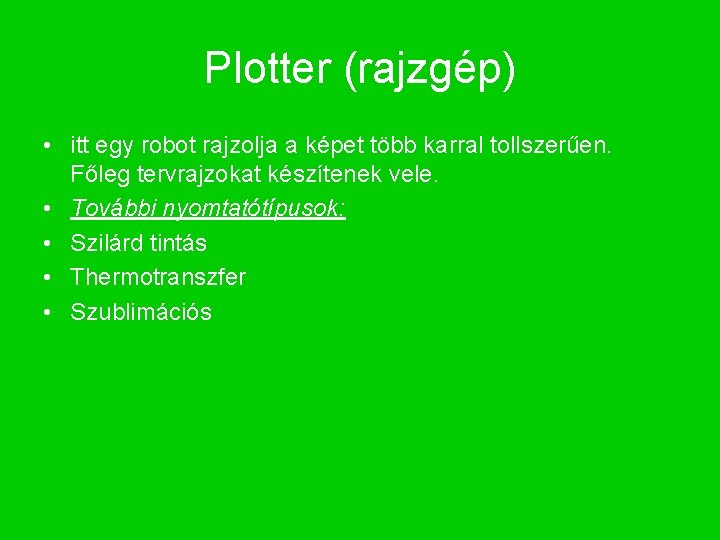 Plotter (rajzgép) • itt egy robot rajzolja a képet több karral tollszerűen. Főleg tervrajzokat