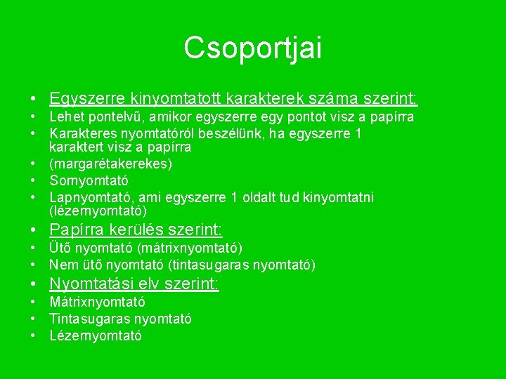 Csoportjai • Egyszerre kinyomtatott karakterek száma szerint: • Lehet pontelvű, amikor egyszerre egy pontot