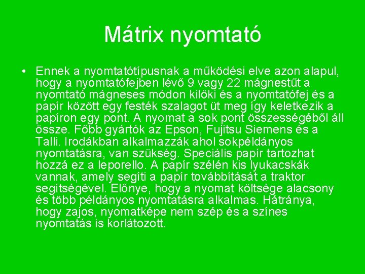 Mátrix nyomtató • Ennek a nyomtatótípusnak a működési elve azon alapul, hogy a nyomtatófejben