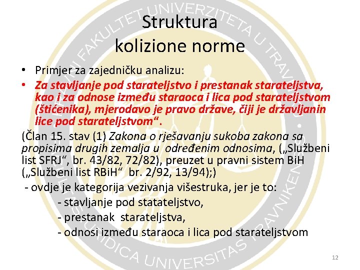 Struktura kolizione norme • Primjer za zajedničku analizu: • Za stavljanje pod starateljstvo i