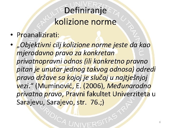 Definiranje kolizione norme • Proanalizirati: • „Objektivni cilj kolizione norme jeste da kao mjerodavno