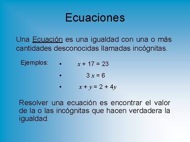 Ecuaciones Una Ecuación es una igualdad con una o más cantidades desconocidas llamadas incógnitas.