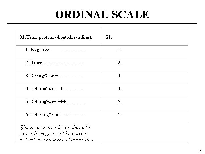 ORDINAL SCALE 81. Urine protein (dipstick reading): 81. 1. Negative………………… 1. 2. Trace…………. 2.