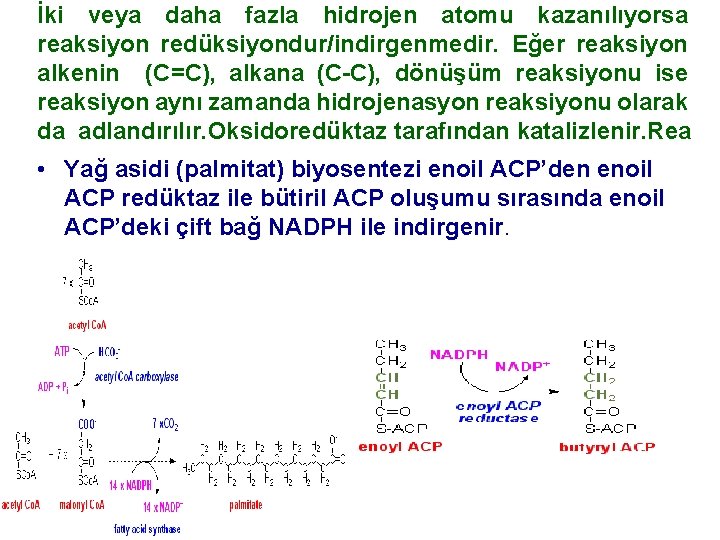 İki veya daha fazla hidrojen atomu kazanılıyorsa reaksiyon redüksiyondur/indirgenmedir. Eğer reaksiyon alkenin (C=C), alkana