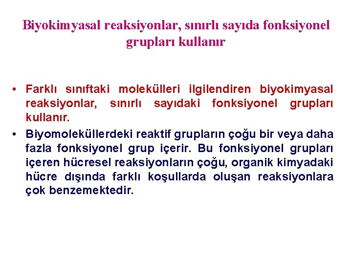 Biyokimyasal reaksiyonlar, sınırlı sayıda fonksiyonel grupları kullanır • Farklı sınıftaki molekülleri ilgilendiren biyokimyasal reaksiyonlar,