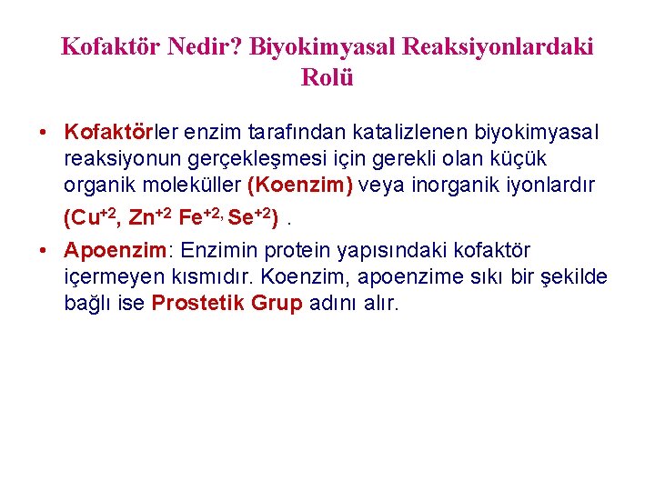 Kofaktör Nedir? Biyokimyasal Reaksiyonlardaki Rolü • Kofaktörler enzim tarafından katalizlenen biyokimyasal reaksiyonun gerçekleşmesi için