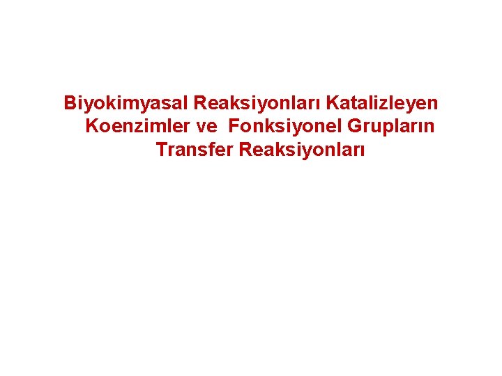 Biyokimyasal Reaksiyonları Katalizleyen Koenzimler ve Fonksiyonel Grupların Transfer Reaksiyonları 
