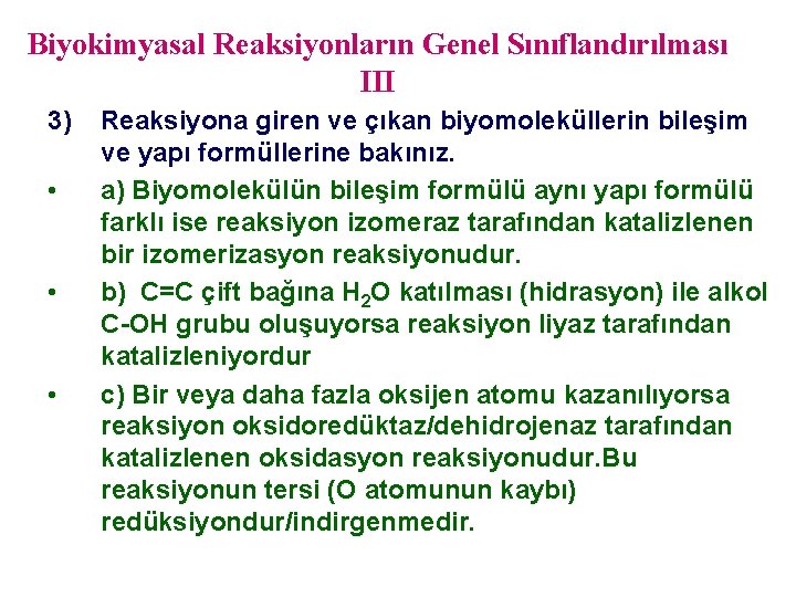 Biyokimyasal Reaksiyonların Genel Sınıflandırılması III 3) • • • Reaksiyona giren ve çıkan biyomoleküllerin