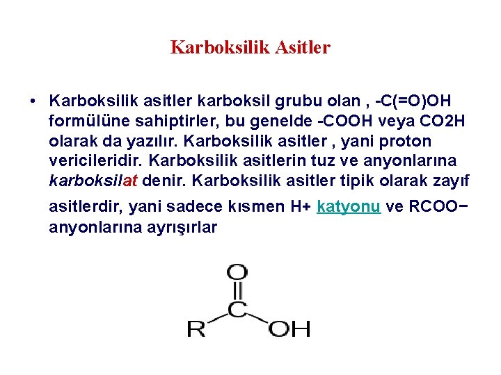 Karboksilik Asitler • Karboksilik asitler karboksil grubu olan , -C(=O)OH formülüne sahiptirler, bu genelde