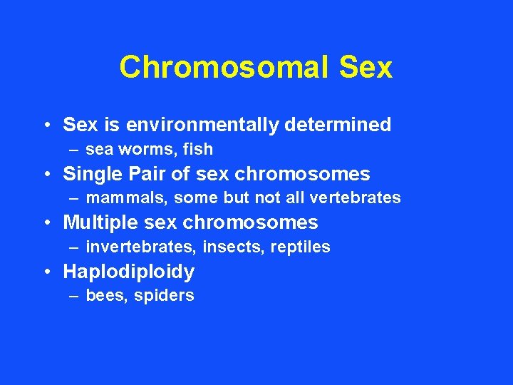 Chromosomal Sex • Sex is environmentally determined – sea worms, fish • Single Pair