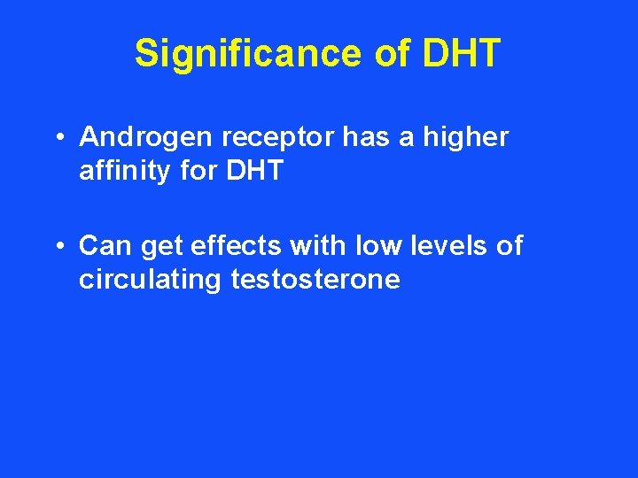 Significance of DHT • Androgen receptor has a higher affinity for DHT • Can
