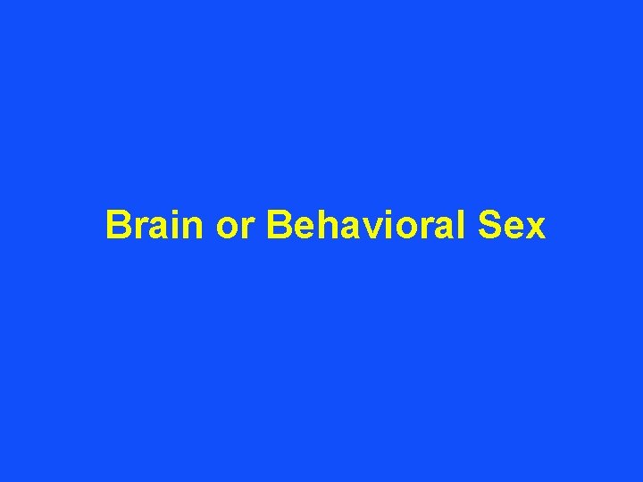 Brain or Behavioral Sex 