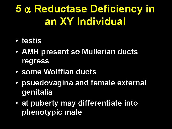 5 Reductase Deficiency in an XY Individual • testis • AMH present so Mullerian