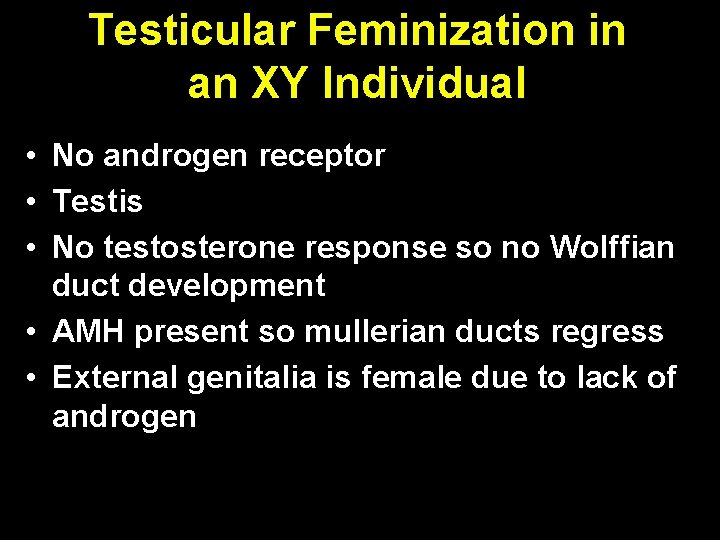 Testicular Feminization in an XY Individual • No androgen receptor • Testis • No