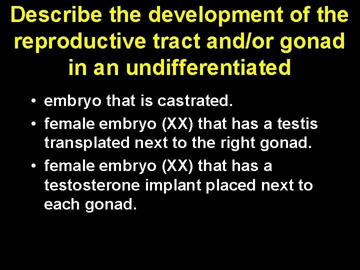 Describe the development of the reproductive tract and/or gonad in an undifferentiated • embryo
