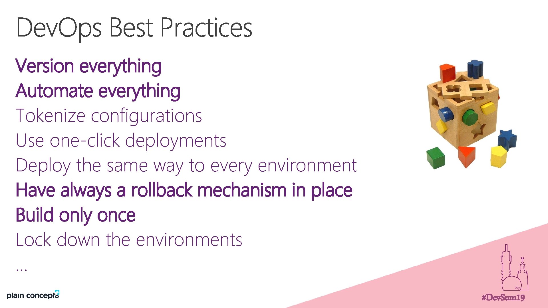 Version everything Automate everything Tokenize configurations Use one-click deployments Deploy the same way to