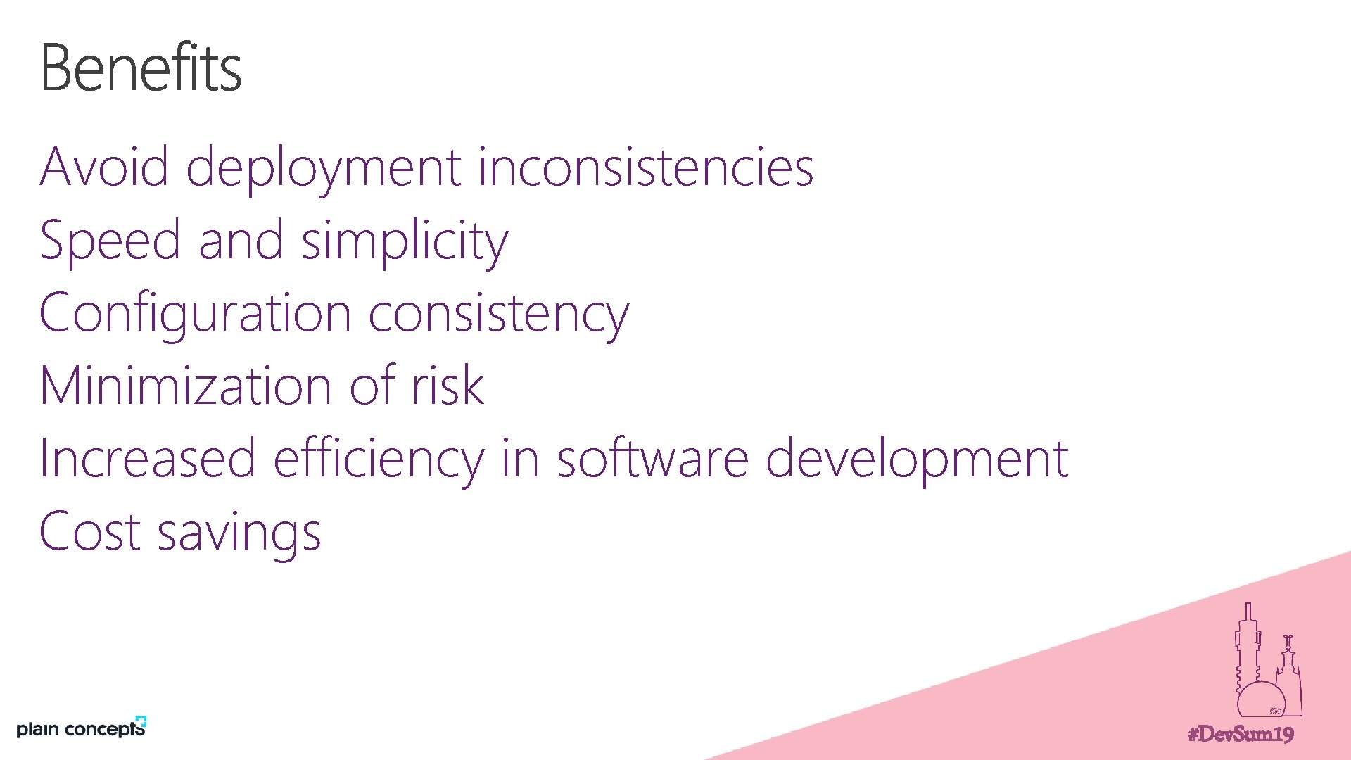 Avoid deployment inconsistencies Speed and simplicity Configuration consistency Minimization of risk Increased efficiency in