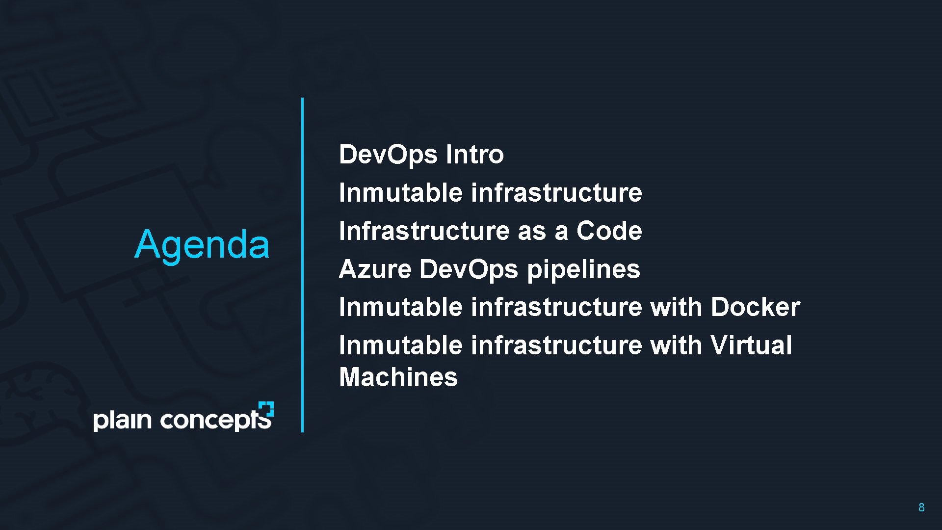 Agenda Dev. Ops Intro Inmutable infrastructure Infrastructure as a Code Azure Dev. Ops pipelines
