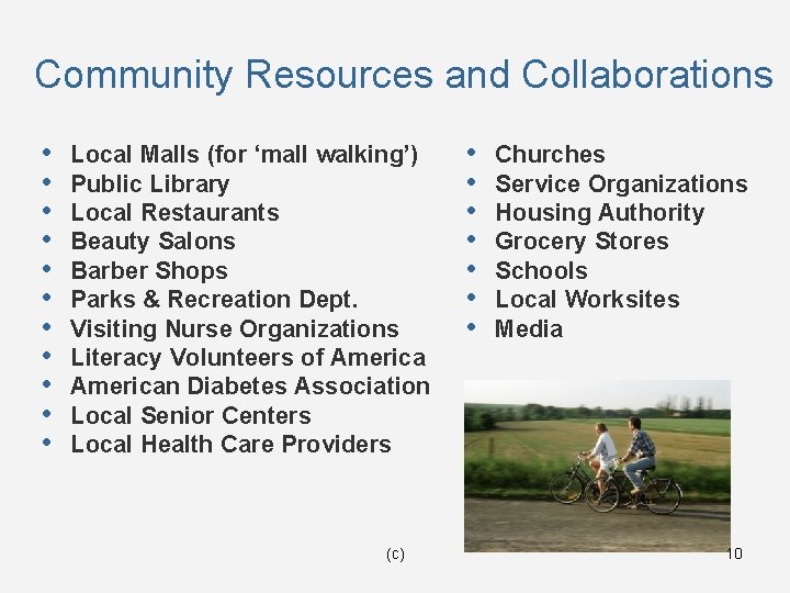 Community Resources and Collaborations • • • Local Malls (for ‘mall walking’) Public Library