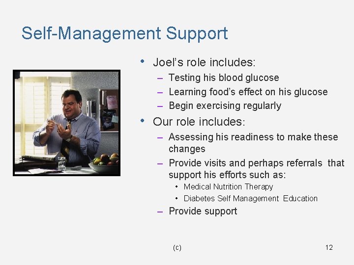 Self-Management Support • Joel’s role includes: – Testing his blood glucose – Learning food’s