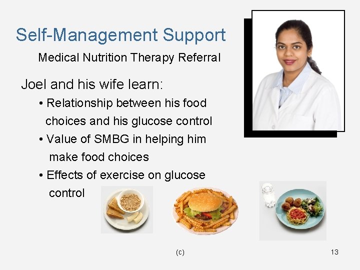 Self-Management Support Medical Nutrition Therapy Referral Joel and his wife learn: • Relationship between