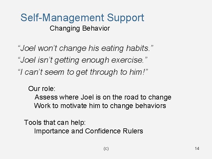 Self-Management Support Changing Behavior “Joel won’t change his eating habits. ” “Joel isn’t getting