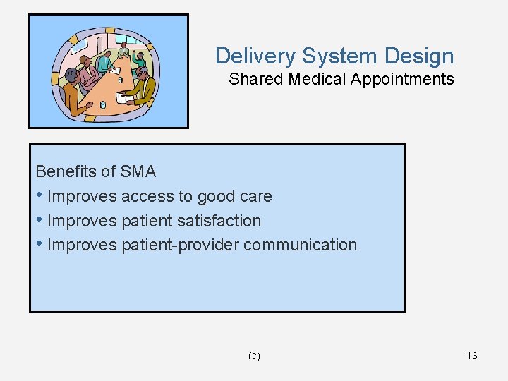 Delivery System Design Shared Medical Appointments Benefits of SMA • Improves access to good