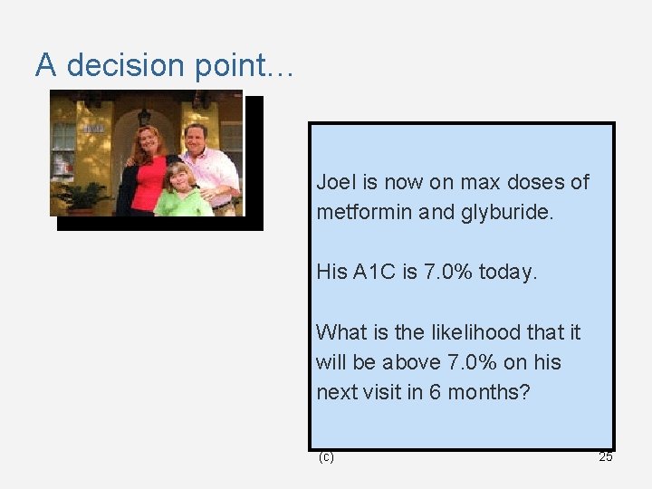 A decision point… Joel is now on max doses of metformin and glyburide. His