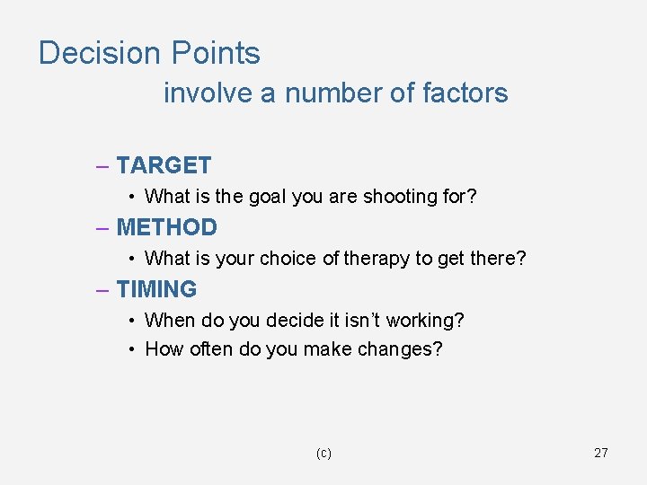 Decision Points involve a number of factors – TARGET • What is the goal
