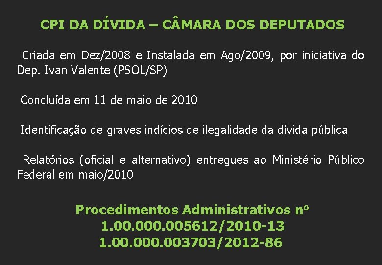 CPI DA DÍVIDA – C MARA DOS DEPUTADOS Criada em Dez/2008 e Instalada em