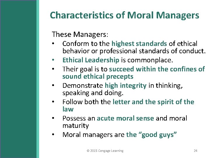 Characteristics of Moral Managers These Managers: • • Conform to the highest standards of