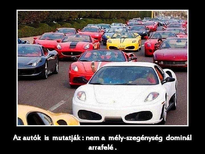 Az autók is mutatják : nem a mély-szegénység dominál arrafelé. 
