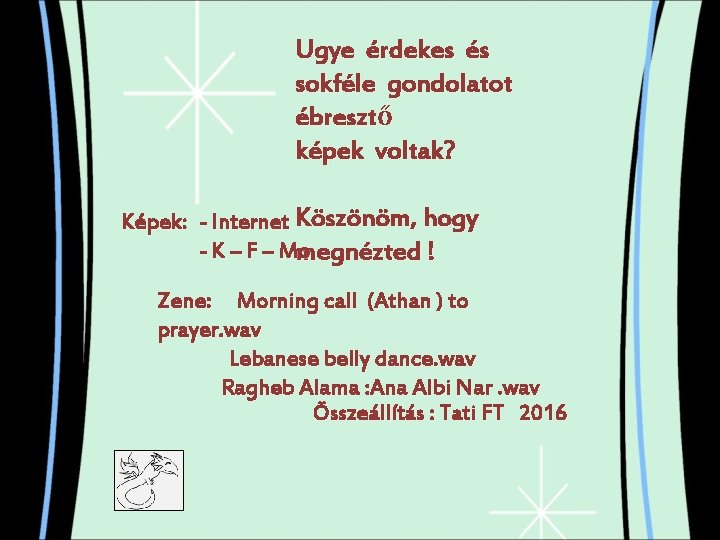 Ugye érdekes és sokféle gondolatot ébresztő képek voltak? Képek: - Internet Köszönöm, hogy -