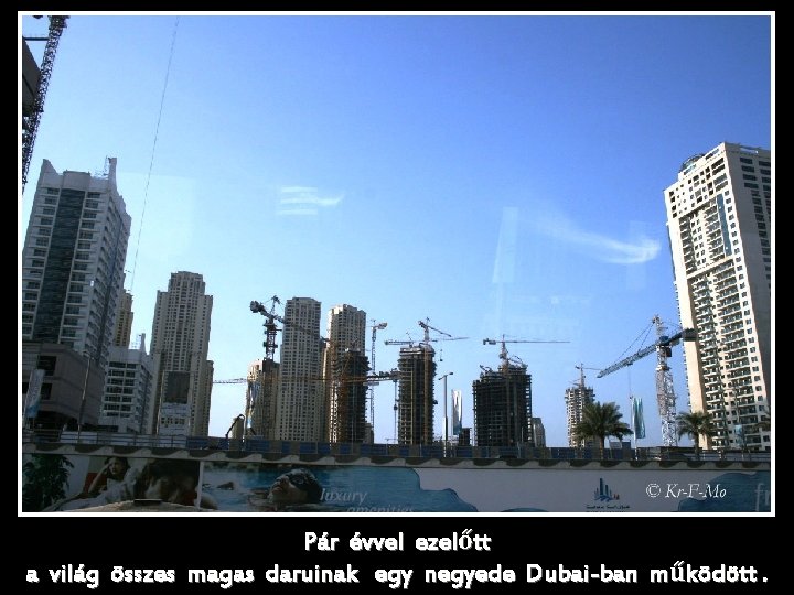 Pár évvel ezelőtt a világ összes magas daruinak egy negyede Dubai-ban működött. 