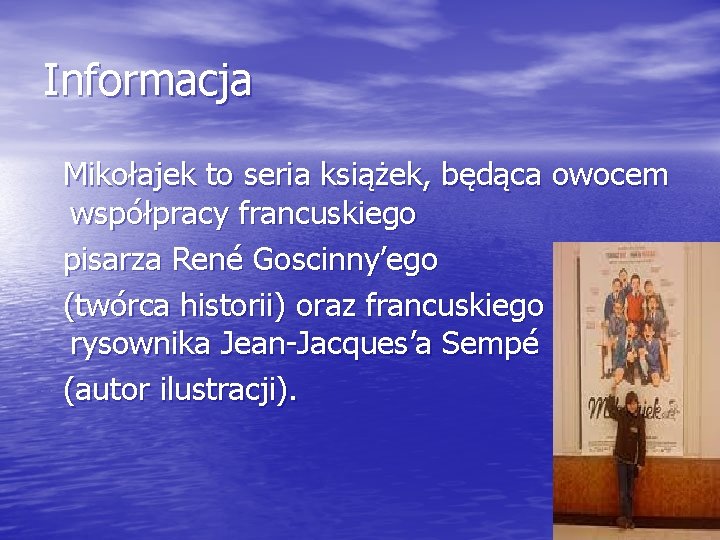 Informacja Mikołajek to seria książek, będąca owocem współpracy francuskiego pisarza René Goscinny’ego (twórca historii)